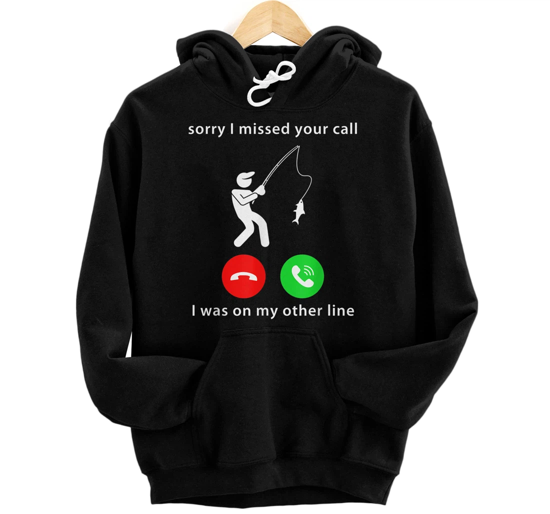 Personalized Sorry, I Missed Your Call, I Was On My Other Line, Fishing Pullover Hoodie