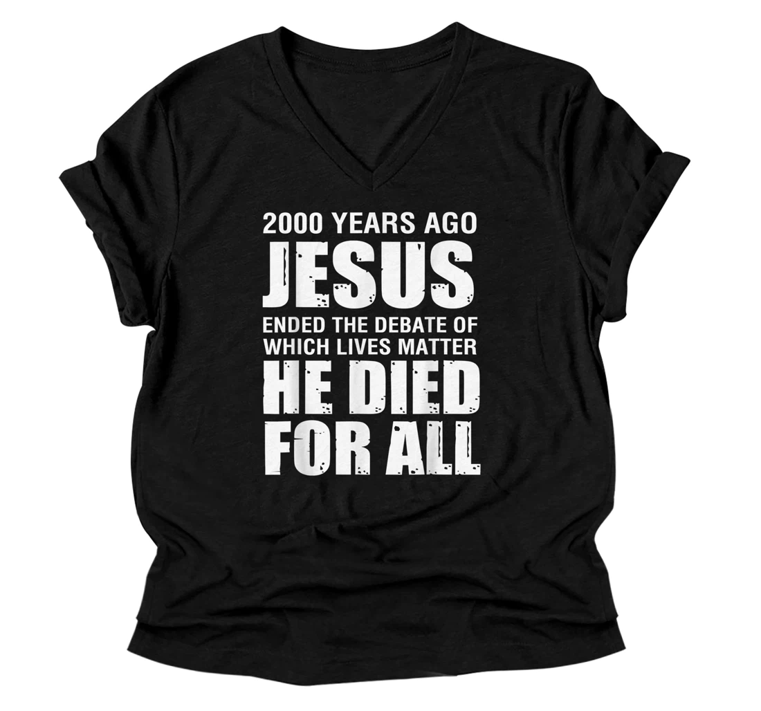 Personalized 2000 Yrs Ago Jesus Ended The Debate of Which Lives Matter V-Neck T-Shirt