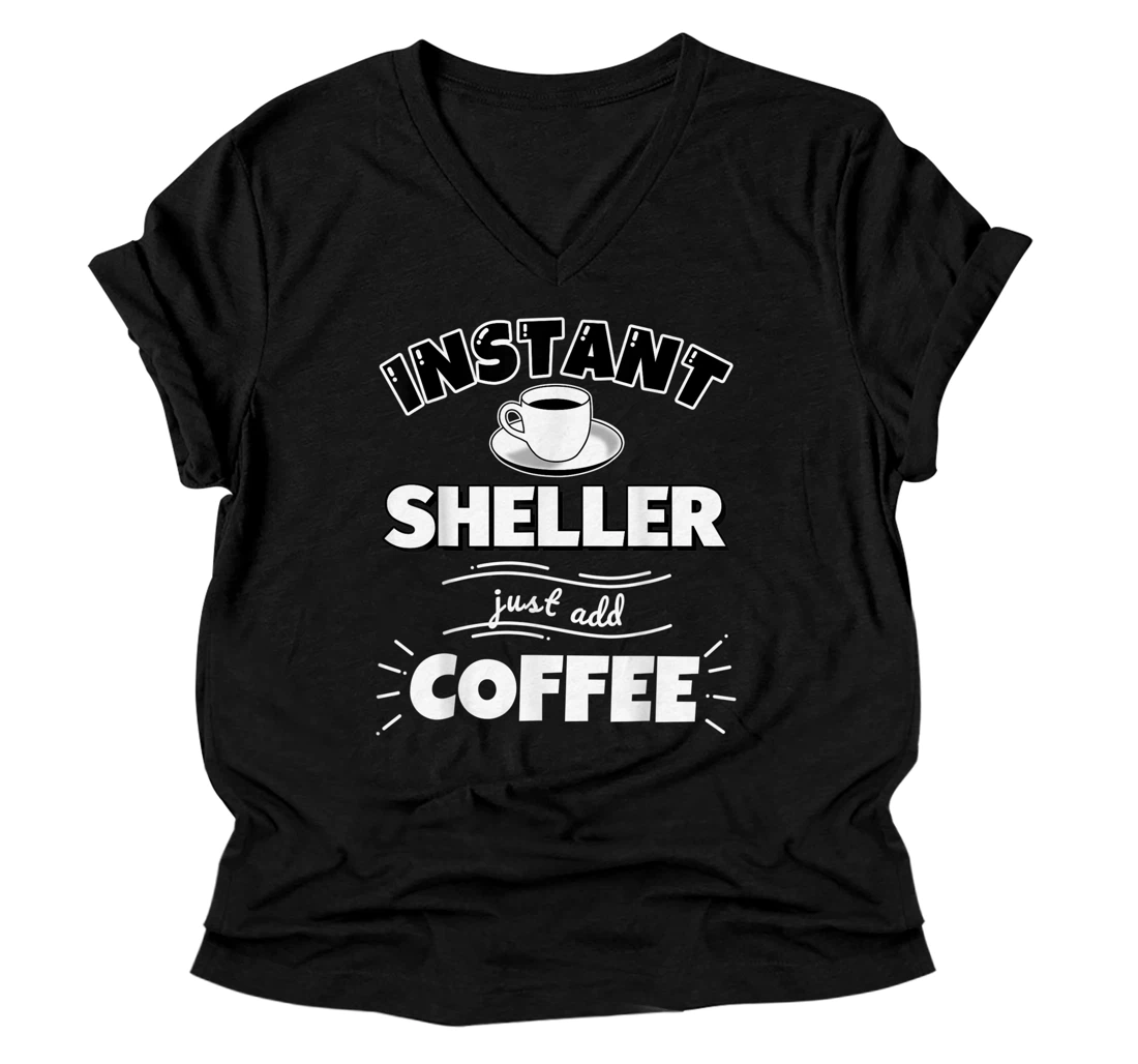 Personalized Instant SHELLER - just add coffee - Funny SHELLER Gifts V-Neck T-Shirt
