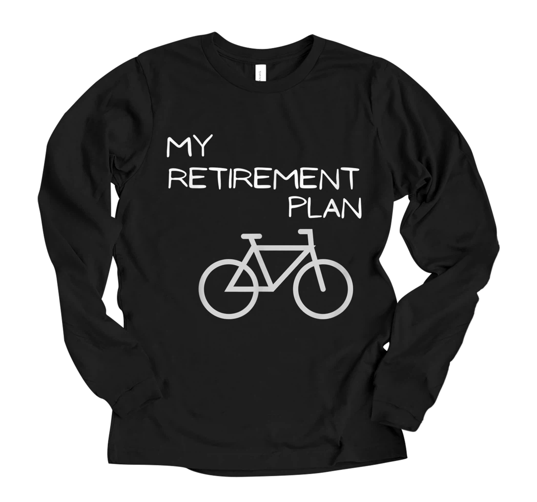 Personalized My Retirement Plan Bicycle Funny Bike Riders and Cyclists Long Sleeve T-Shirt