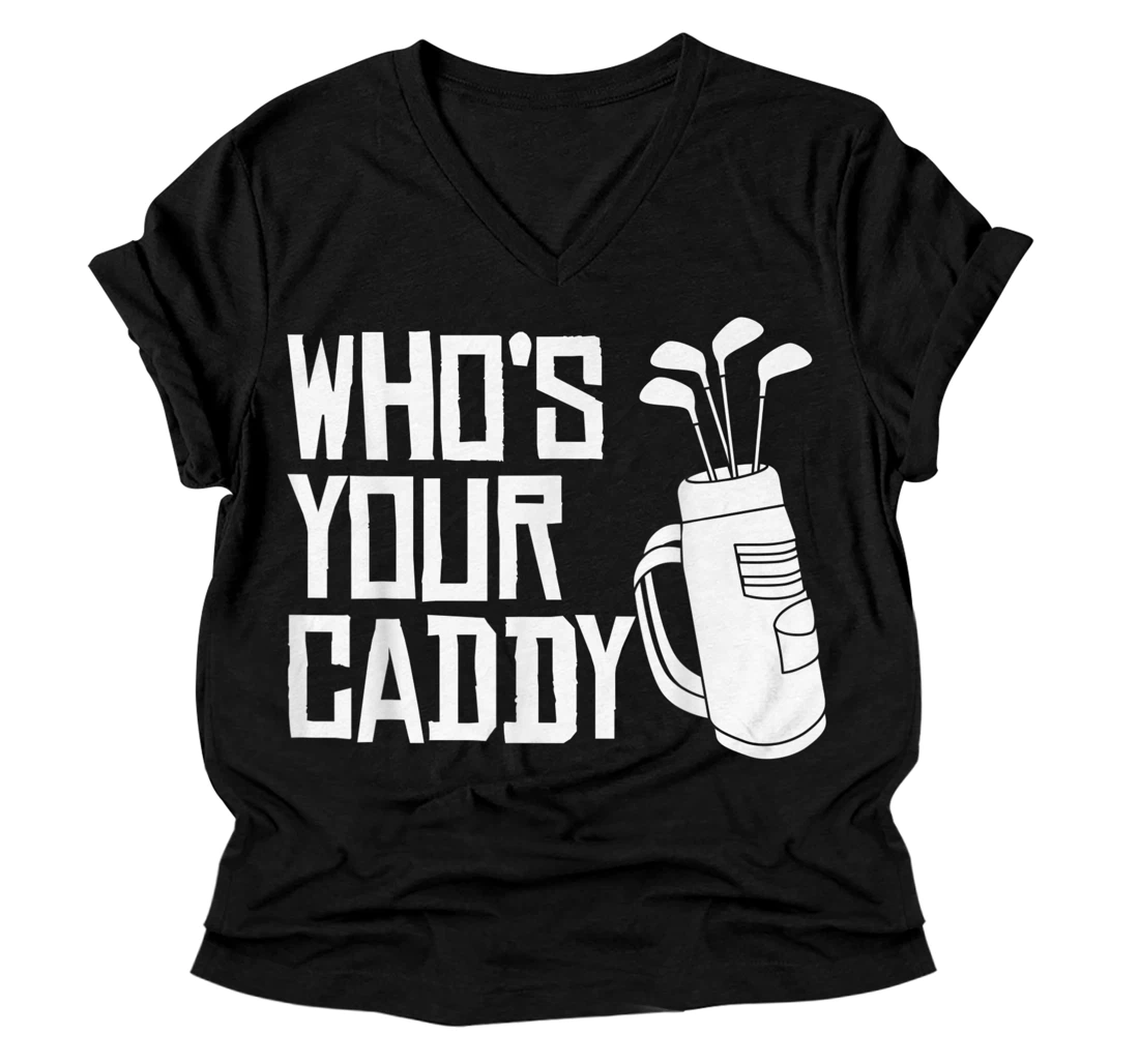 Personalized Who's Your Caddy funny Golf Who's Your Caddy V-Neck T-Shirt