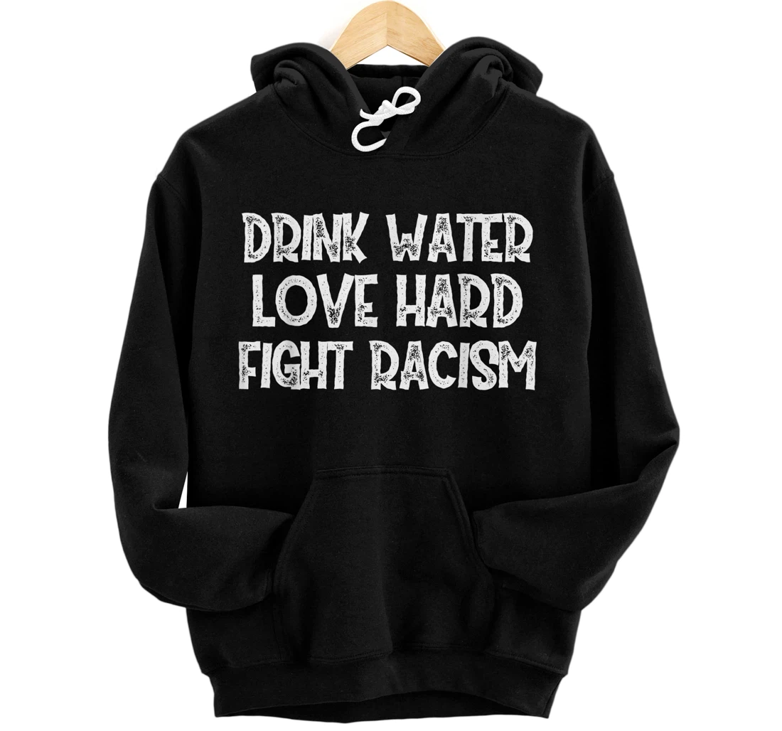 Personalized Drink Water Love Hard Fight Racism Pullover Hoodie