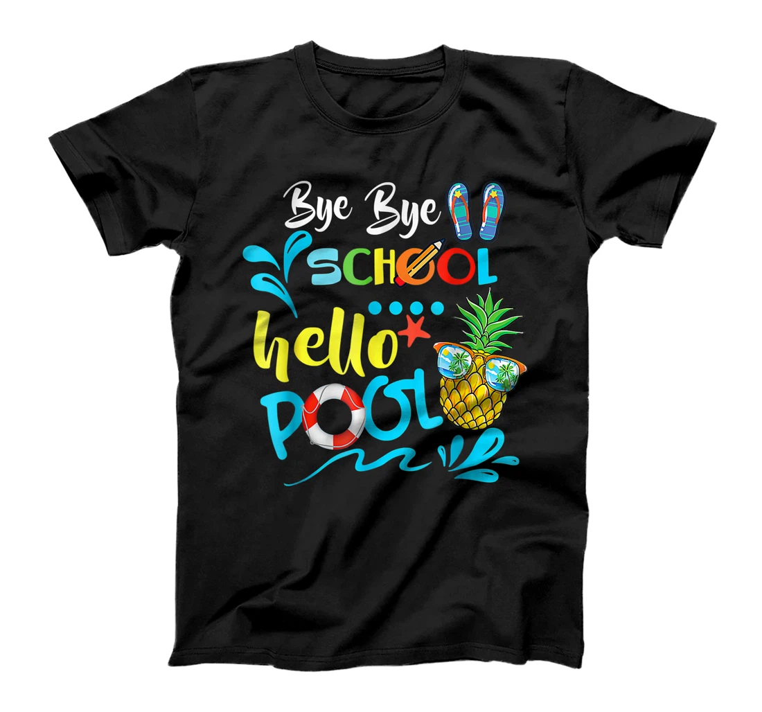 Bye Bye School Hello Pool Shirt Summer Student Funny Teacher T-Shirt, Kid T-Shirt and Women T-Shirt