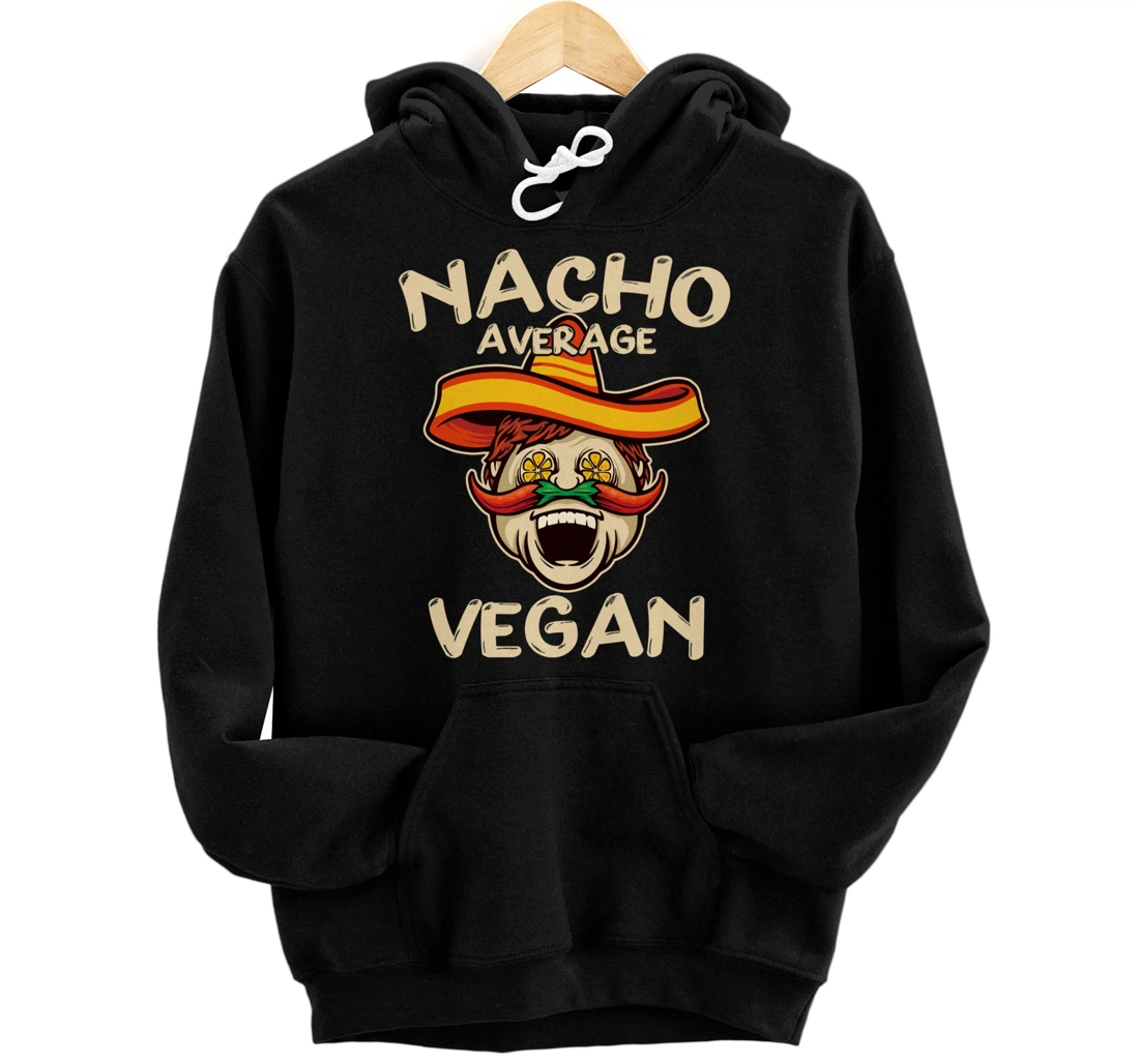 Nacho Average Vegan Fun Vegetarian Humor Gift Funny Vegan Pullover Hoodie