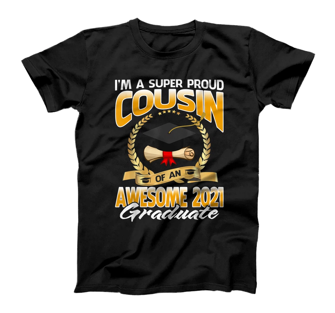 I'm A Super Proud Cousin Of An Awesome 2021 Graduate T-Shirt, Kid T-Shirt and Women T-Shirt