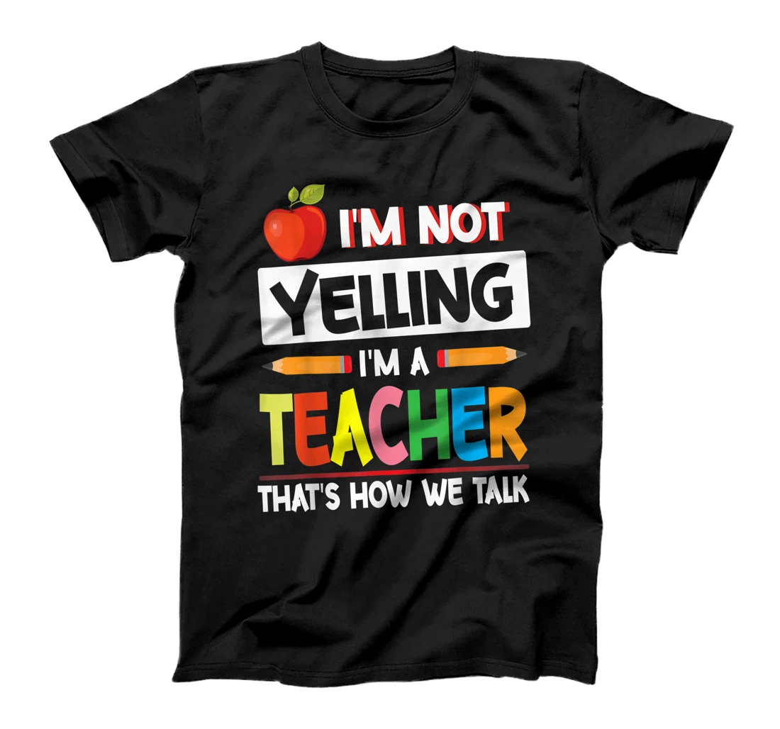 Personalized I'm Not Yelling I'm A Teacher That's How We Talk Happy To Me T-Shirt, Women T-Shirt