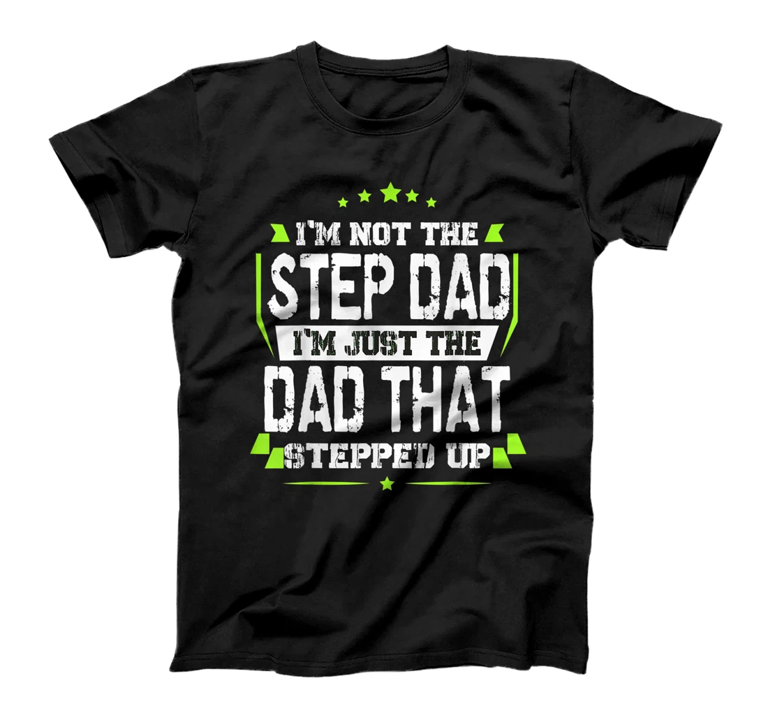 Personalized Mens I'm Not The Stepdad I'm Just The Dad That Stepped Up T-Shirt