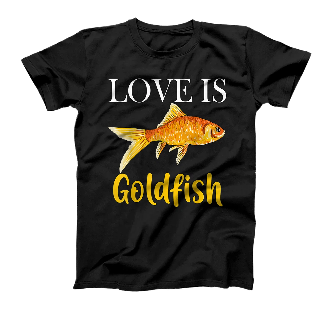 Personalized Funny Love is Goldfish, Cute Aquarium Fish Lover Gifts T-Shirt, Kid T-Shirt and Women T-Shirt
