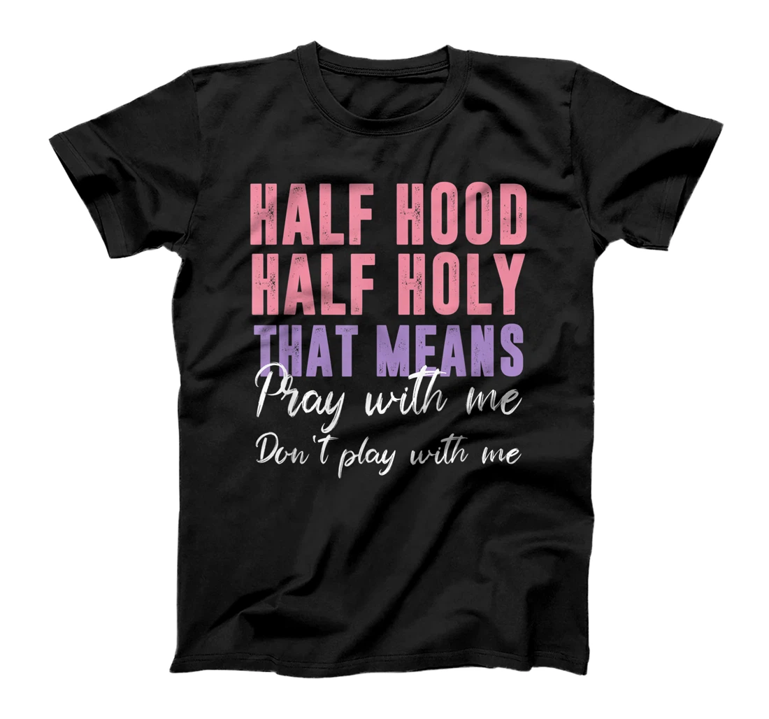 Personalized Half Hood Half Holy Pray With Me Don't Play With Me T-Shirt, Women T-Shirt