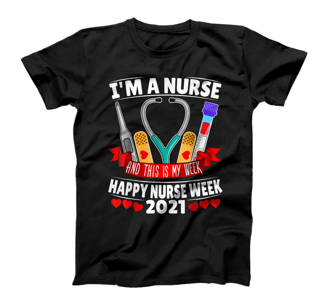 I'm A Nurse And This Is My Week Happy Nurse Week 2021 T-Shirt, Kid T-Shirt and Women T-Shirt