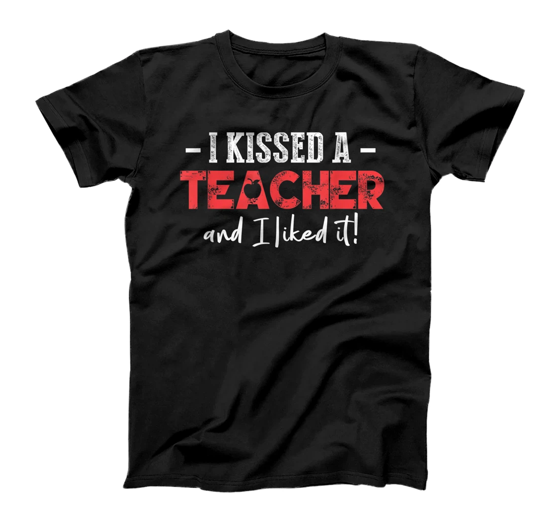 Personalized I Kissed A Teacher & I Liked It Funny Teacher Boyfriend T-Shirt, Women T-Shirt