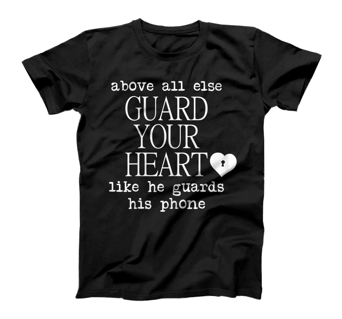 Personalized Womens Above All Else Guard Your Heart Like He Guards His Phone T-Shirt, Women T-Shirt