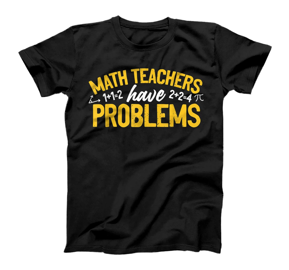 Personalized Math Teachers Have Problems T-Shirt, Kid T-Shirt and Women T-Shirt