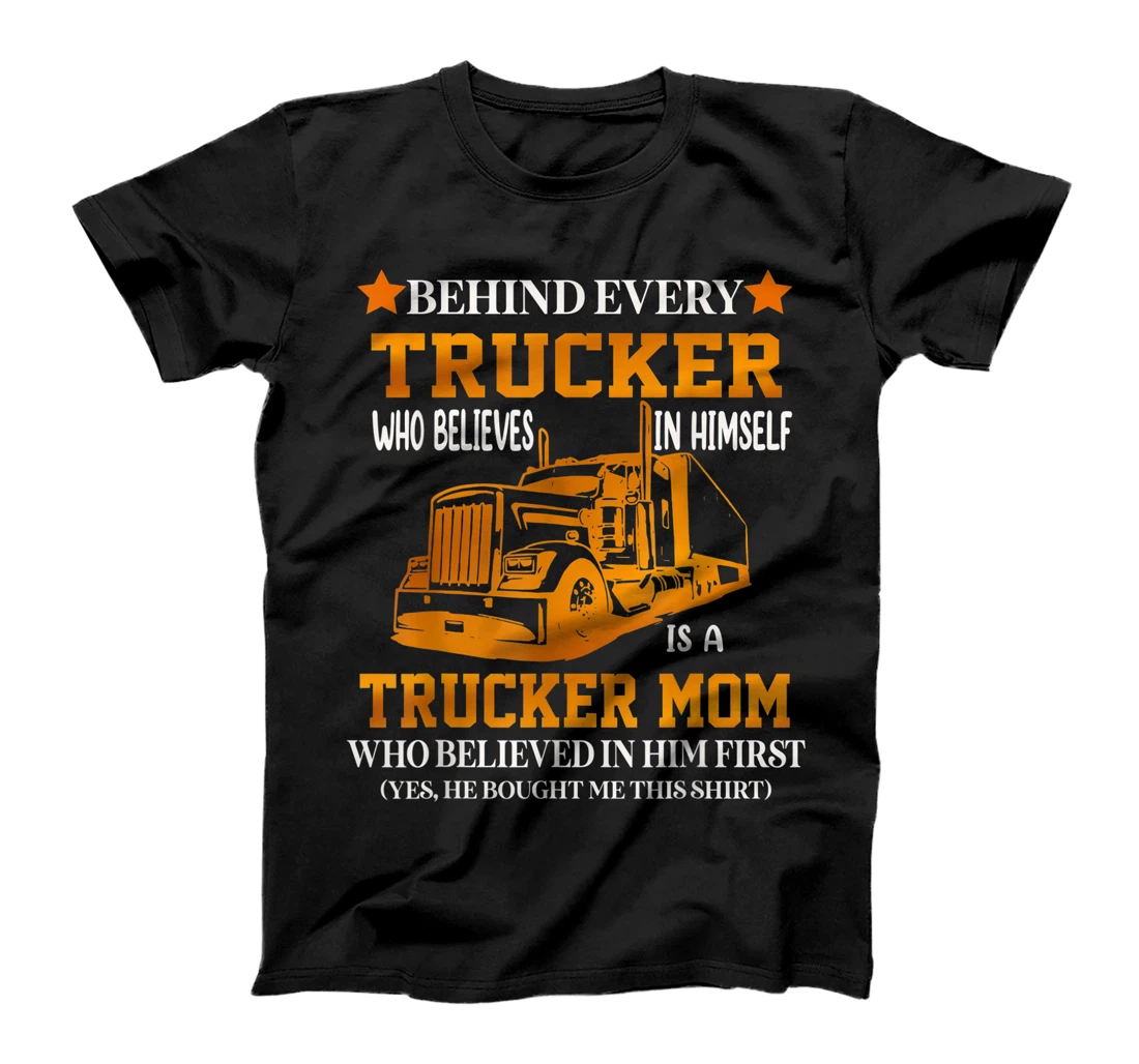 Behind Every Trucker Who Believes In Himself T-Shirt, Women T-Shirt