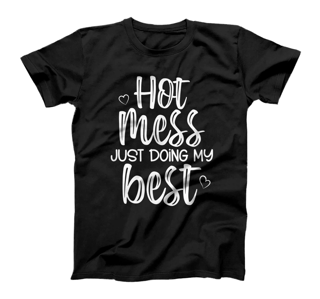Personalized Hot Mess Just Doing My Best, Funny, Jokes, Sarcastic Sayings T-Shirt, Women T-Shirt