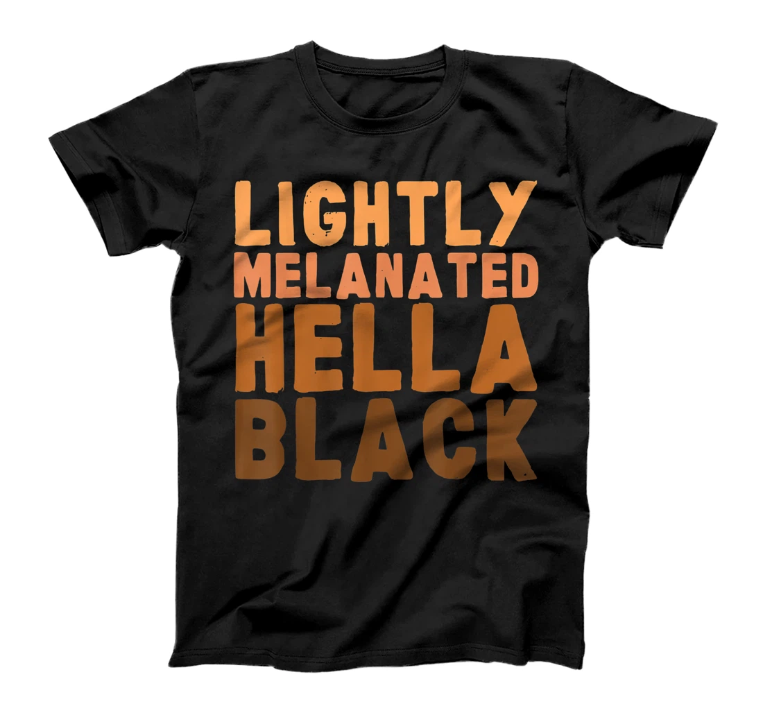 Lightly Melanated Hella Black History Melanin African Gift T-Shirt, Kid T-Shirt and Women T-Shirt