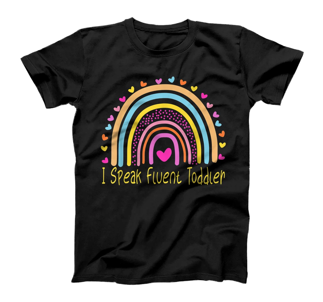 I Speak Fluent Toddler Daycare Provider Teacher Rainbow T-Shirt, Kid T-Shirt and Women T-Shirt