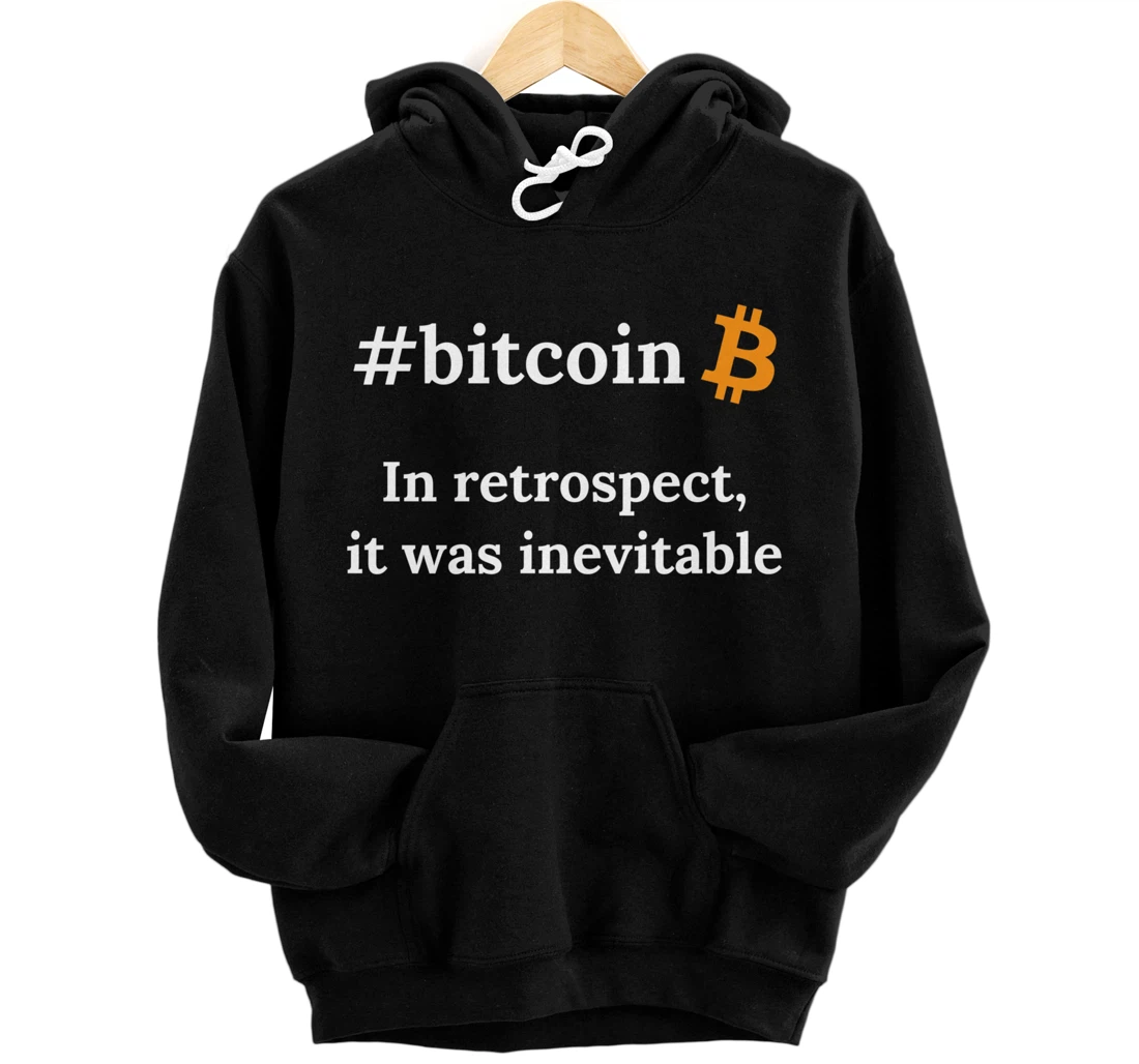 Bitcoin Crypto In Retrospect, It was Inevitable - Viral Gift Pullover Hoodie