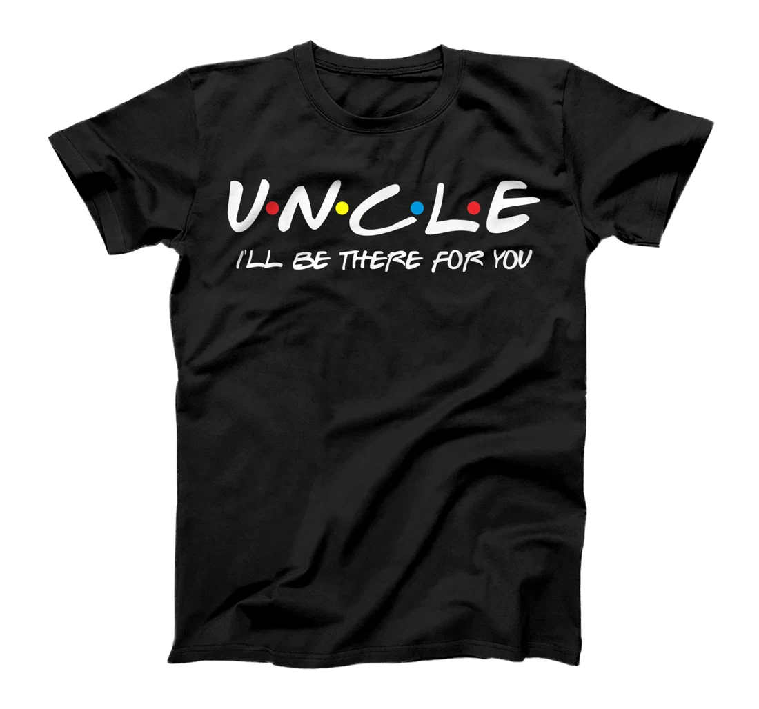 "Uncle I'll Be There For You" T-Shirt, Women T-Shirt