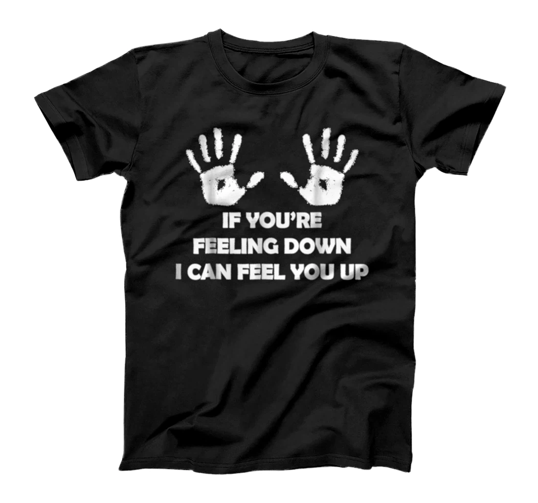 If You're Feeling Down I Can Feel You Up Funny Boobs T-Shirt, Women T-Shirt