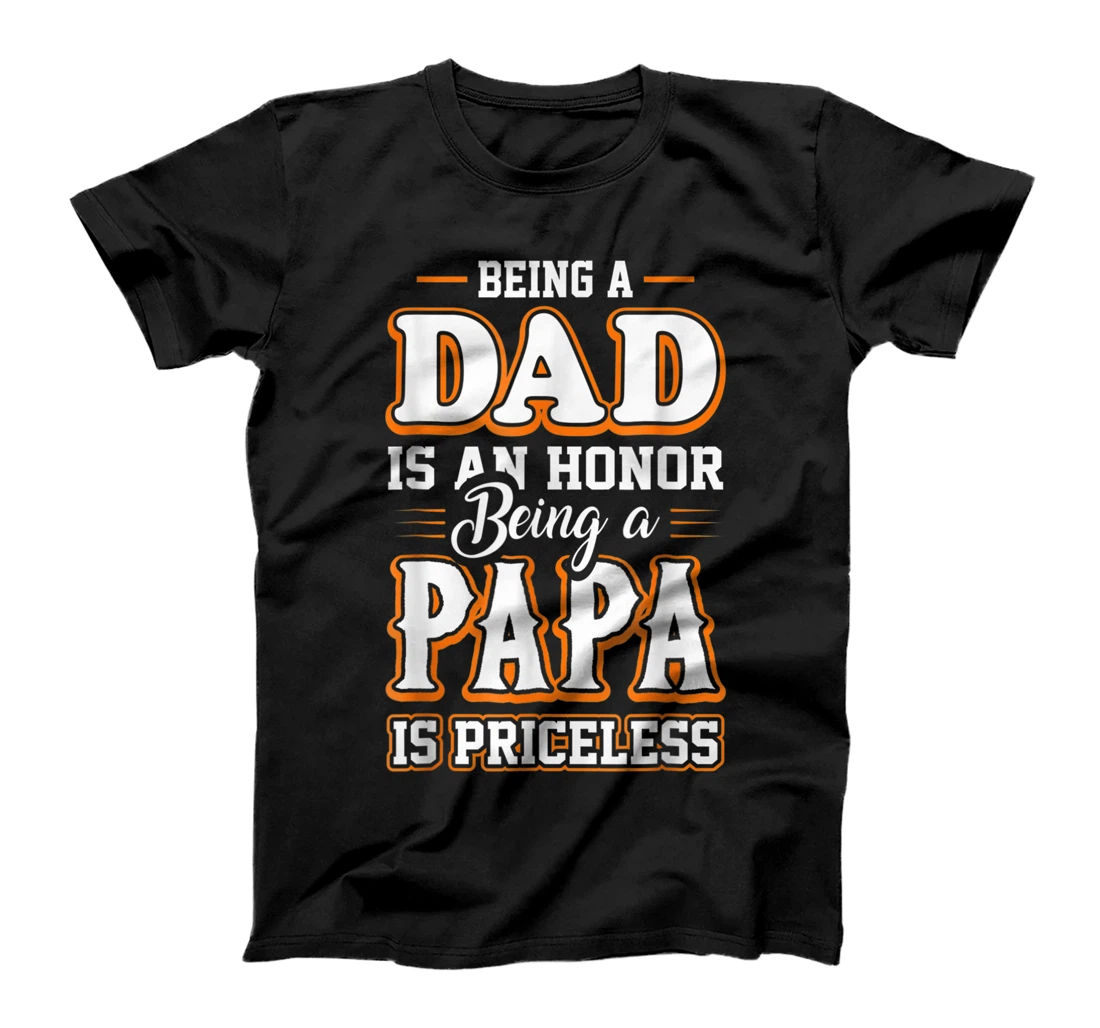 Being a Dad Is An Honor Being Papa is Priceless Father's day T-Shirt, Kid T-Shirt and Women T-Shirt