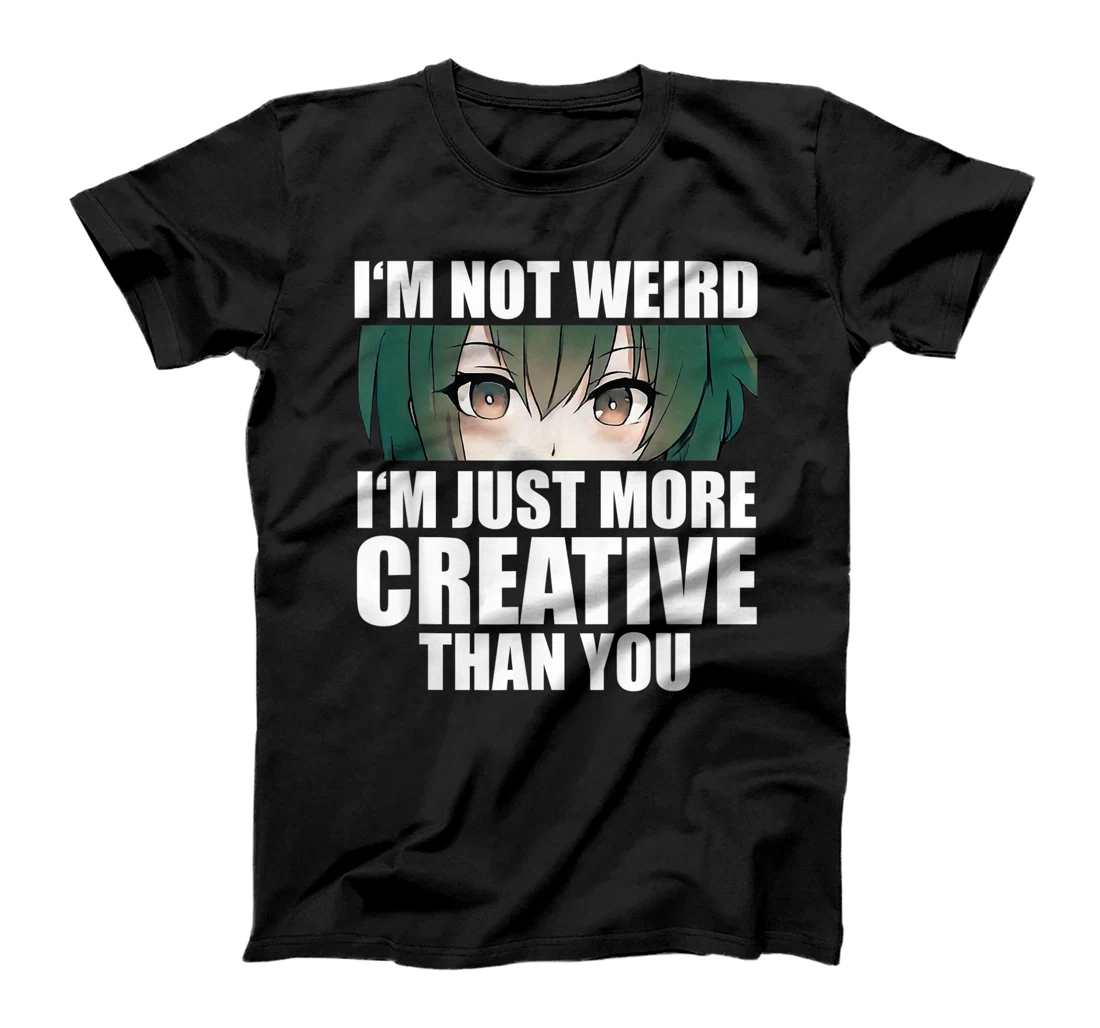 Anime Gift Funny I'm Not Weird Just More Creative T-Shirt, Kid T-Shirt and Women T-Shirt