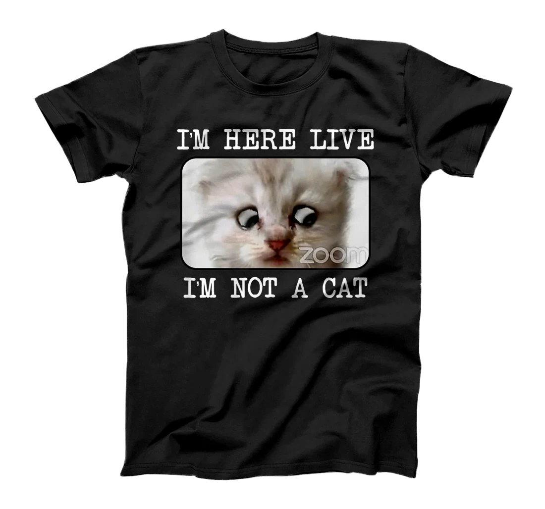 I'm Here Live, I'm Not a Cat, Zoom Meme - SILLY ATTORNEY T-Shirt, Kid T-Shirt and Women T-Shirt