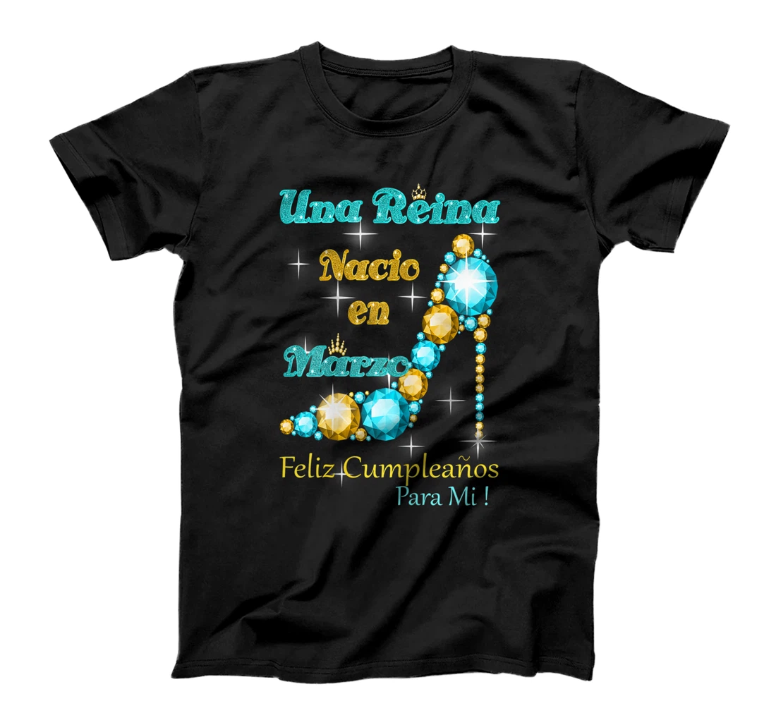 Una Reina Nacio En Marzo Feliz Cumpleanos Para Mi T-Shirt, Kid T-Shirt and Women T-Shirt