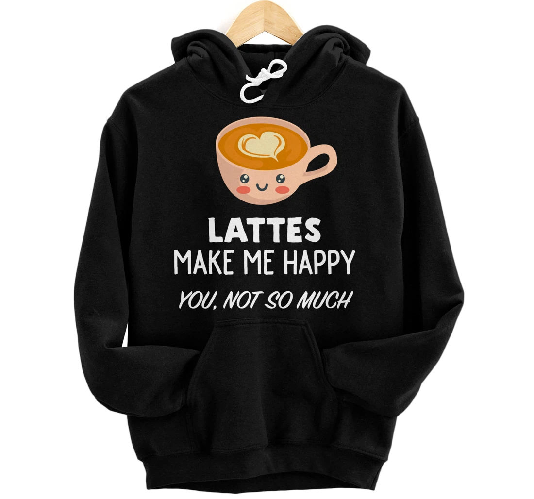 Funny Latte Lover Gift | Lattes Make Me Happy Pullover Hoodie