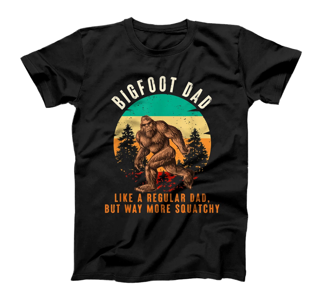 Bigfoot Dad Like a Regular Dad Funny Bigfoot Father's Day T-Shirt, Kid T-Shirt and Women T-Shirt