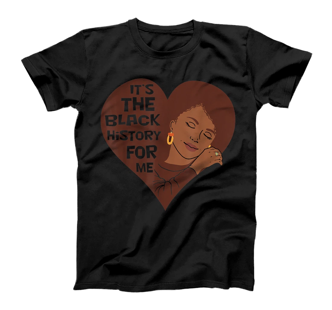 It's The Black History For Me Black Woman Melanin Heart Gift T-Shirt, Kid T-Shirt and Women T-Shirt