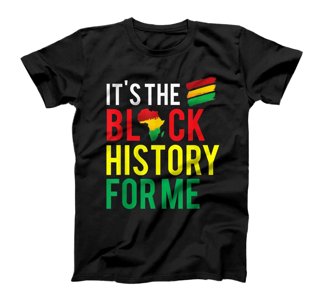 Personalized Black History Month - It's The Black History For Me Gifts T-Shirt, Kid T-Shirt and Women T-Shirt