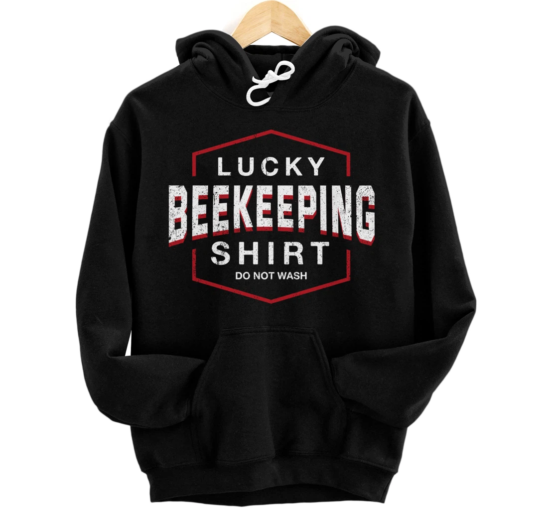 Lucky Shirt Do Not Wash Beekeeping Hobby Beekeeping Pullover Hoodie