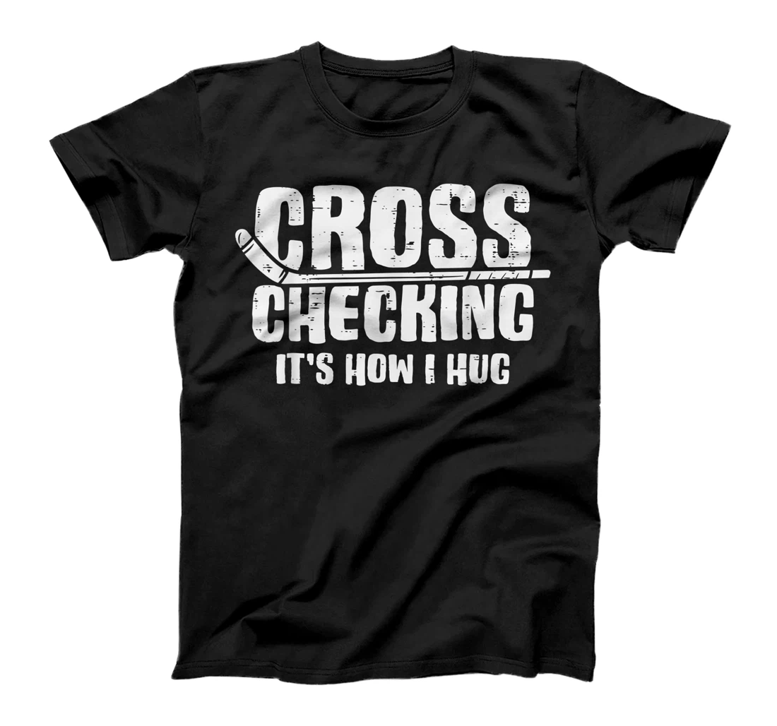 Cross Checking How I Hug Ice Hockey Funny Player Men Boys T-Shirt