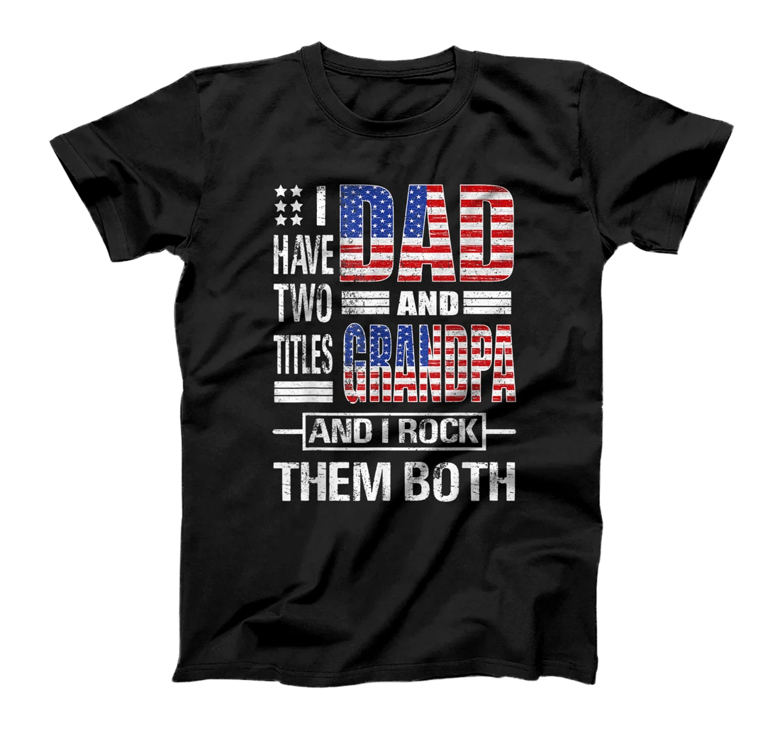 Mens I Have Two Titles Dad And Grandpa Flag Clothes Fathers Day T-Shirt