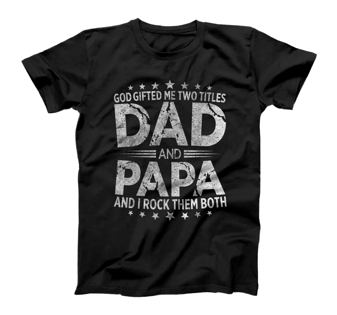 God Gifted Me Two Titles Dad And Papa And I Rock Them Both T-Shirt