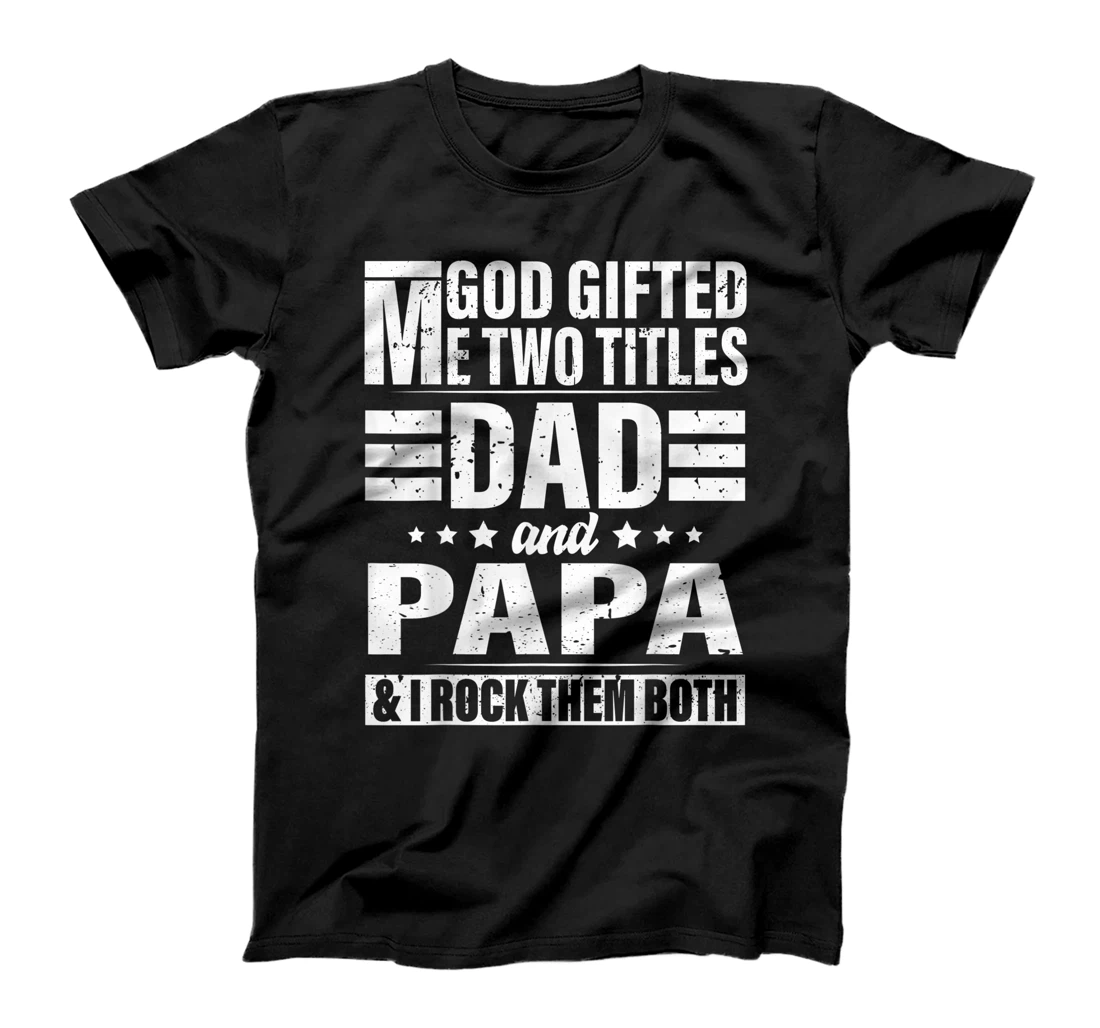 Mens God Gifted Me Two Titles Dad And Papa Funny Father's Day T-Shirt