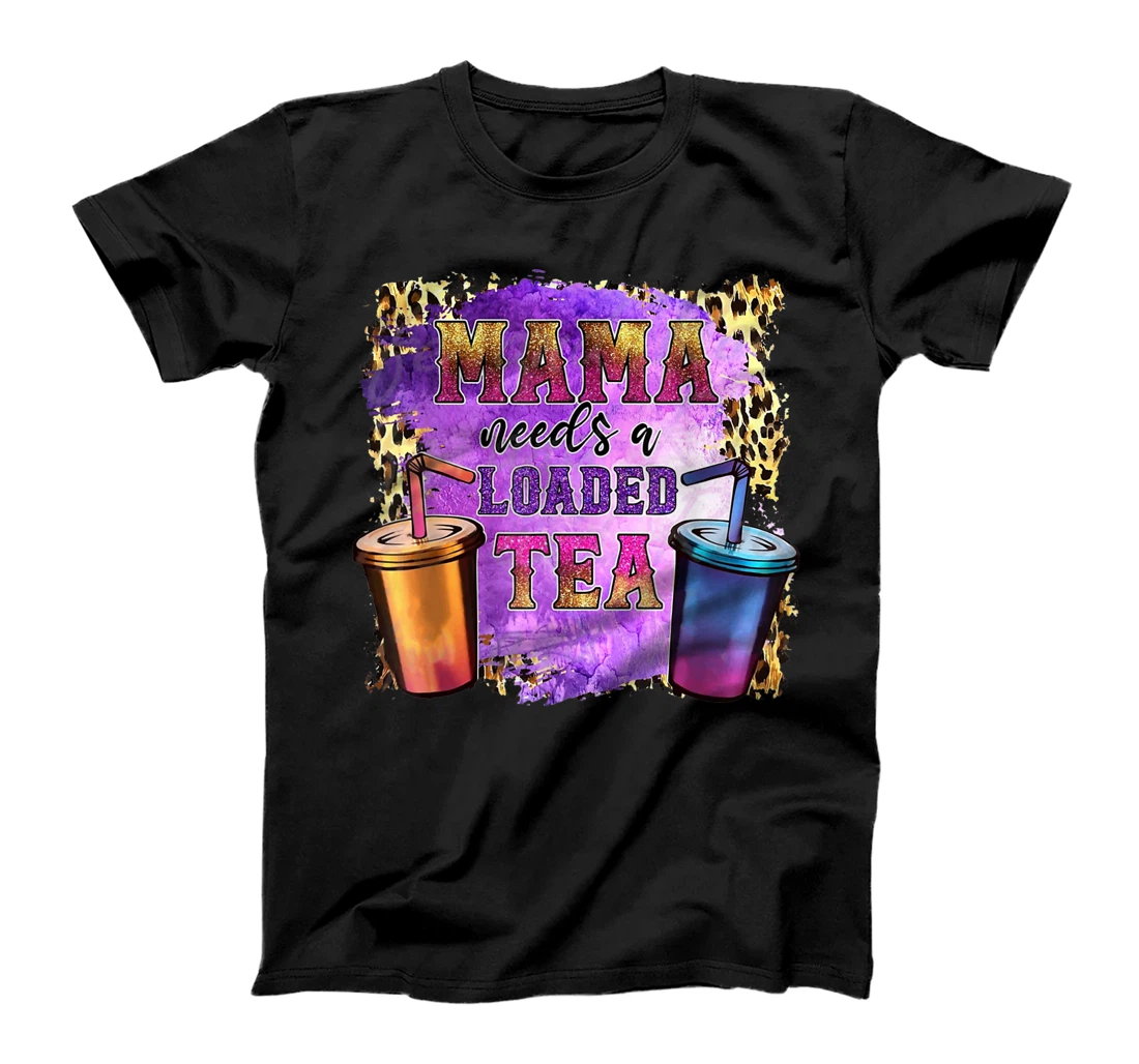 Mama Needs a Loaded Tea Tie Dye Fitness Gym Workout Gift T-Shirt