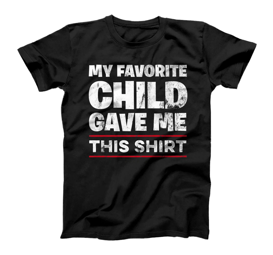 My Favorite Child Gave Me This Shirt - Funny Father's Day Premium T-Shirt