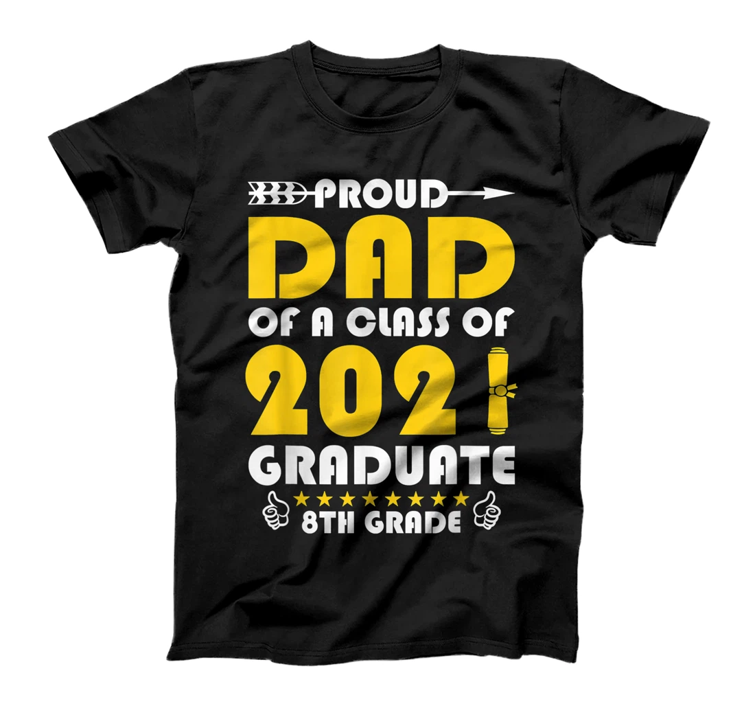 Proud Dad Of A 2021 Graduate 8th Grade Graduation T-Shirt