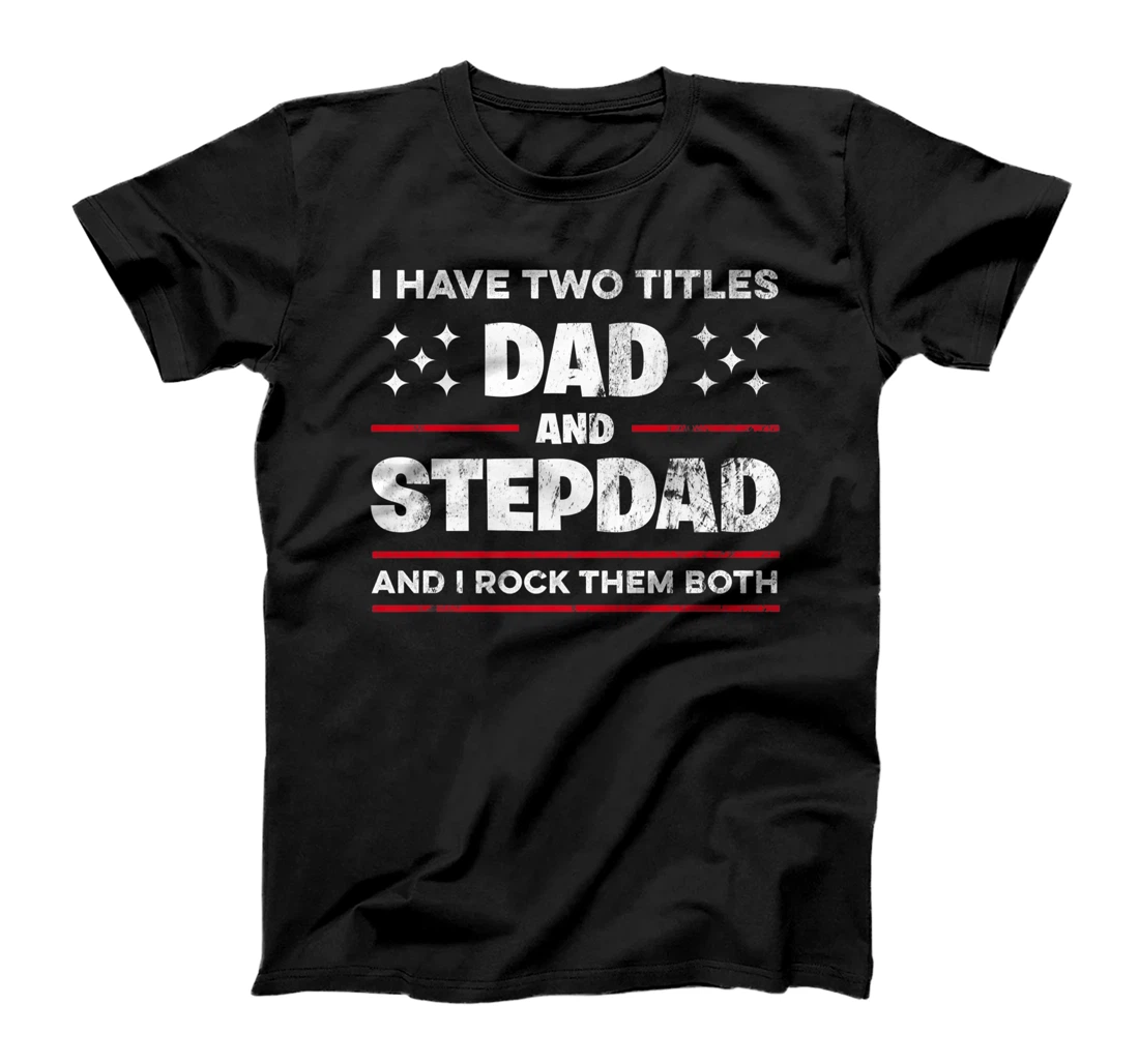 I Have Two Titles Dad And Stepdad - Funny Father's Day Premium T-Shirt