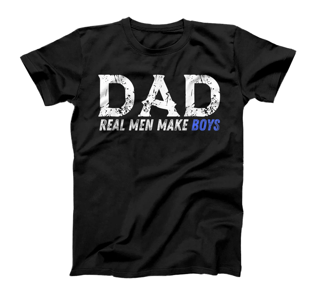 Funny Dad Real Men Make Boys Perfect Father's Day Family Tee T-Shirt