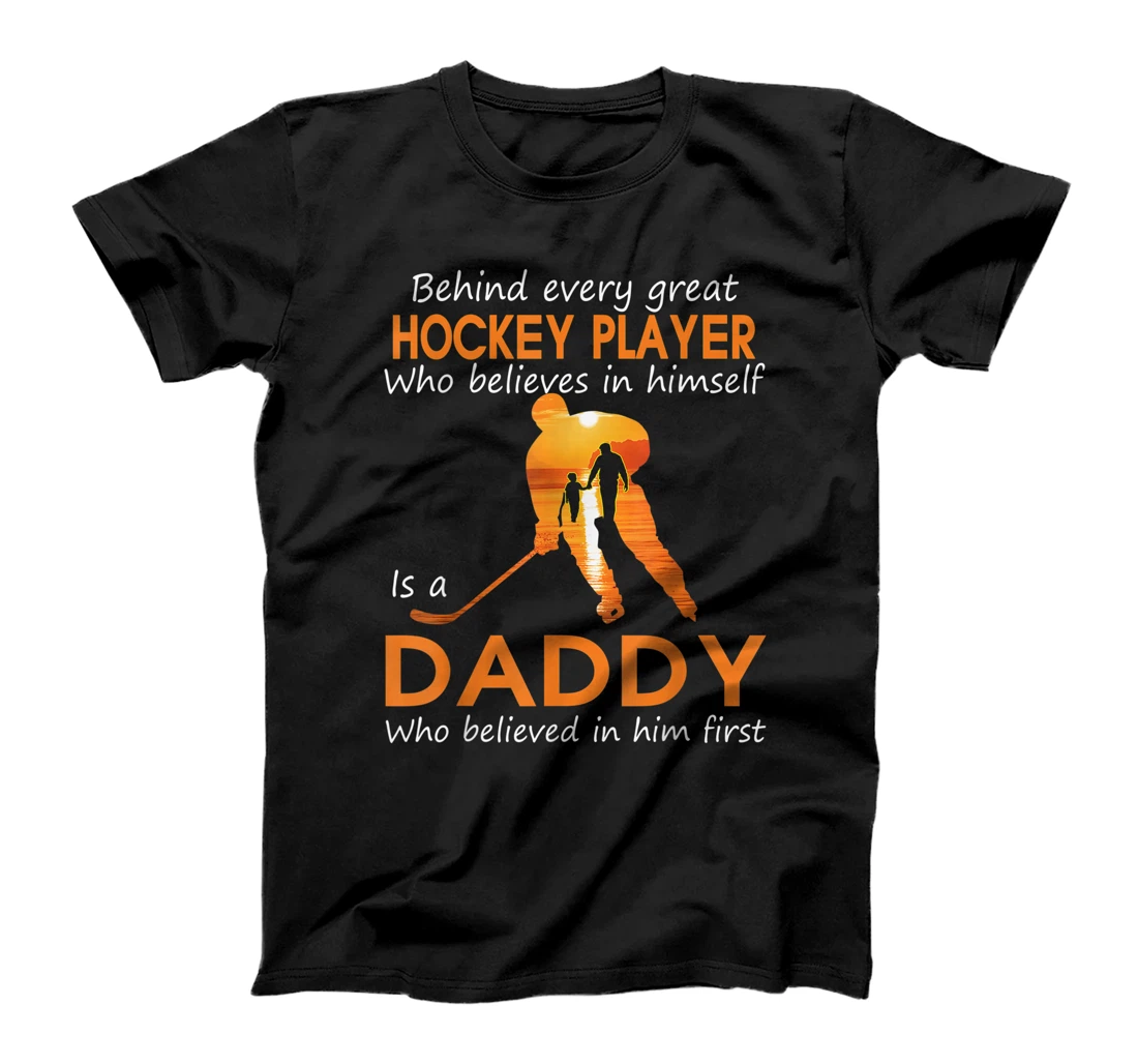 Behind every great HOCKEY PLAYER who believes in is DADDY T-Shirt