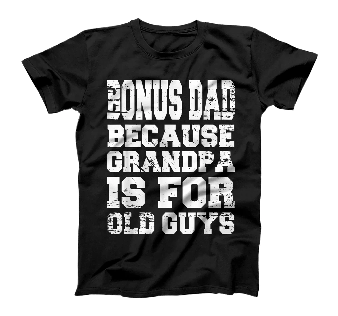 Mens Bonus Dad Because Grandpa Is For Old Guys Fathers Day T-Shirt