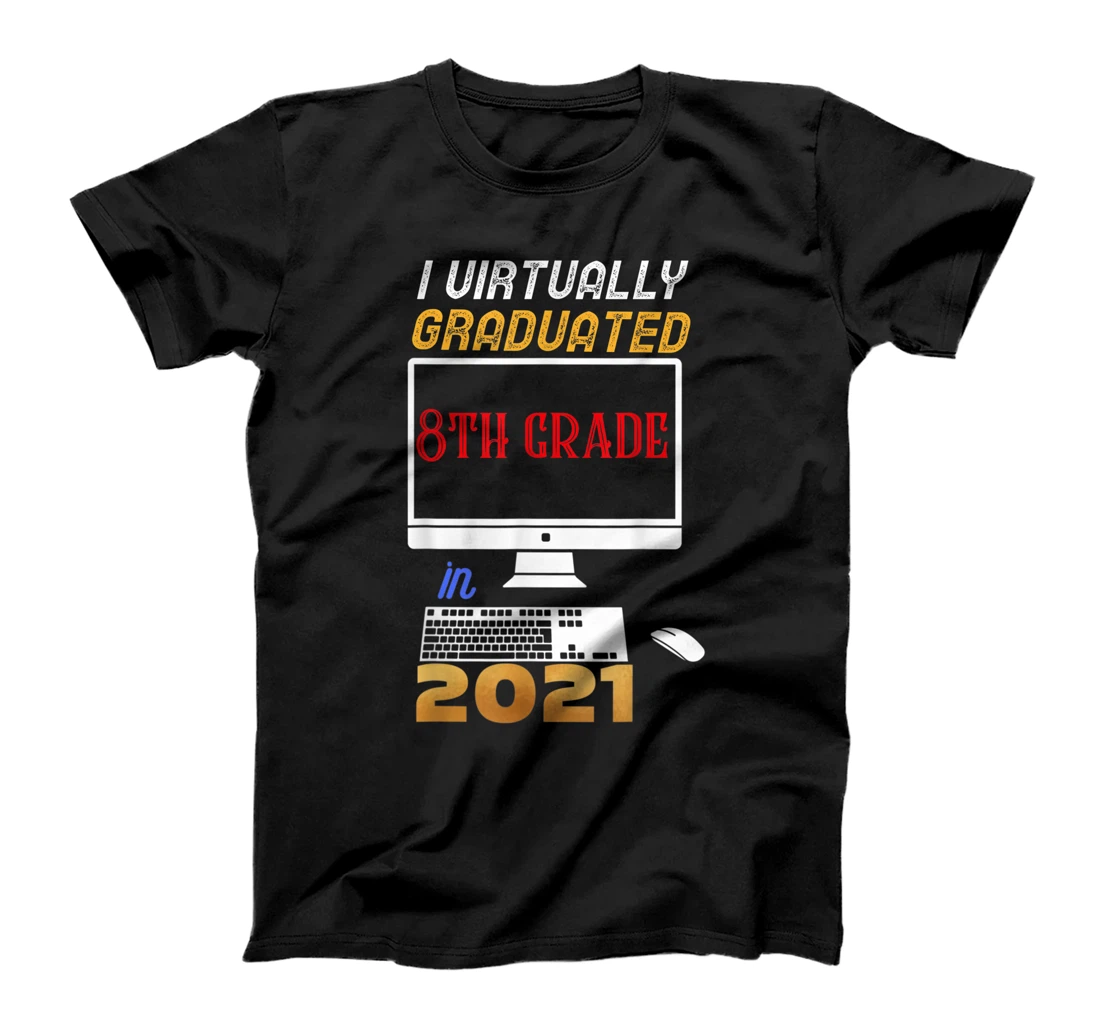 funny I Virtually Graduated 8th grade graduation virtual T-Shirt