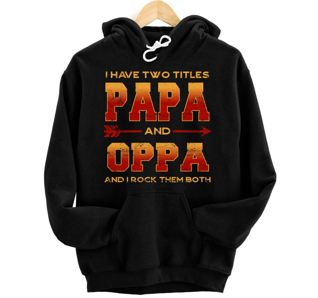 I Have Two Titles Papa And Oppa Papa Father's Day Dad Love Pullover Hoodie