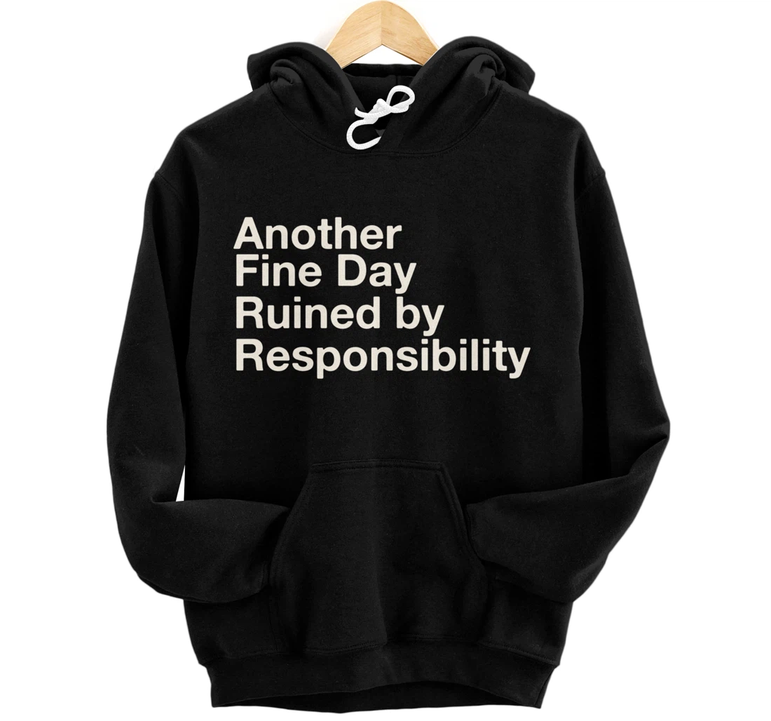 Another Fine Day Ruined By Responsibility Father's Day Pullover Hoodie