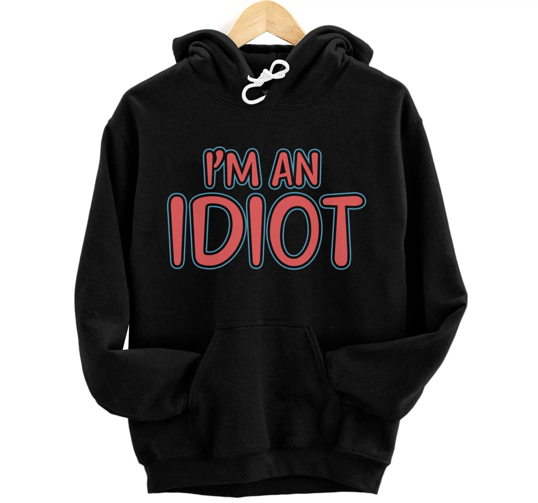 Personalized I am an Idiot Pullover Hoodie