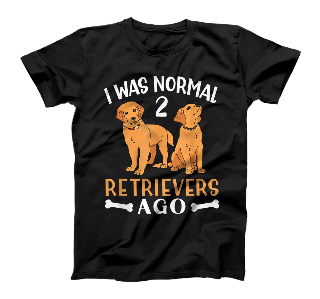 Personalized Golden Labrador I Was Normal 2 Retrievers Ago Mom Dad T-Shirt