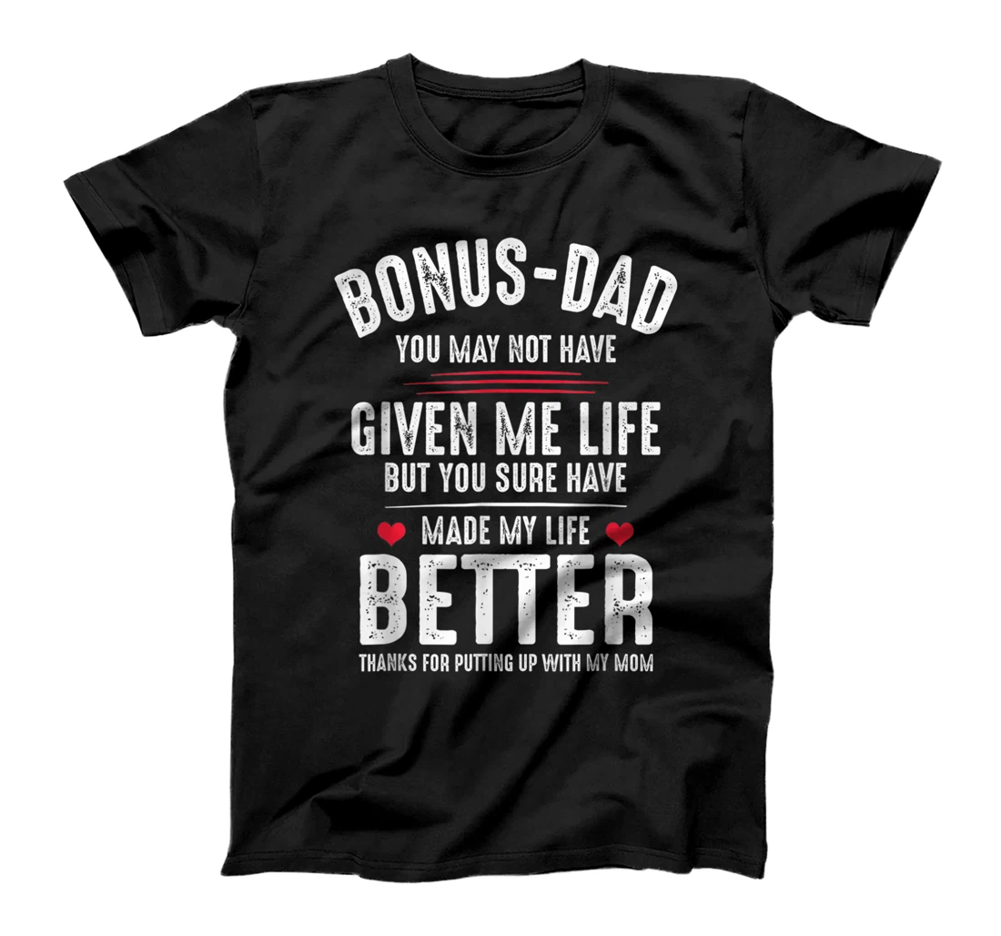 Personalized Bonus-Dad May Not Have Given Me Life Made My Life Better T-Shirt